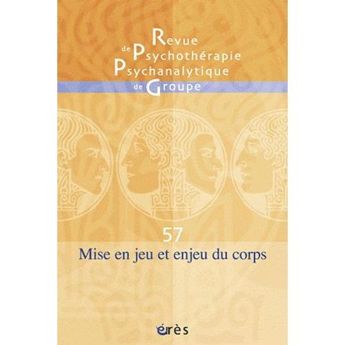 Revue De Psychothérapie Psychanalytique De Groupe N° 57/2011 - Mise En Jeu Et Enjeu Du Corps