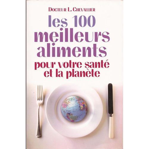 Les 100 Meilleurs Aliments Pour Votre Sante Et La Planete