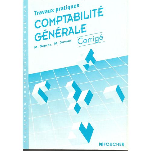 Comptabilité Générale - Travaux Pratiques, Fiches Techniques, Exercices, Cas De Synthèse, Enseignement Supérieur, Bts Comptabilité Et Gestion, Bts Tertiaires..., Corrigé