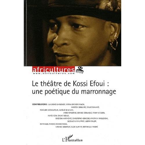 Africultures N° 86 - Le Théâtre De Kossi Efoui : Une Poétique Du Marronnage