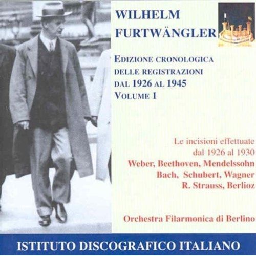 Furtwangler Édition Chronologique Vol. 1 1926-1930 : Weber, Beethoven, Mendelssohn, Bach, Schubert, Wagner, Strauss, Berlioz