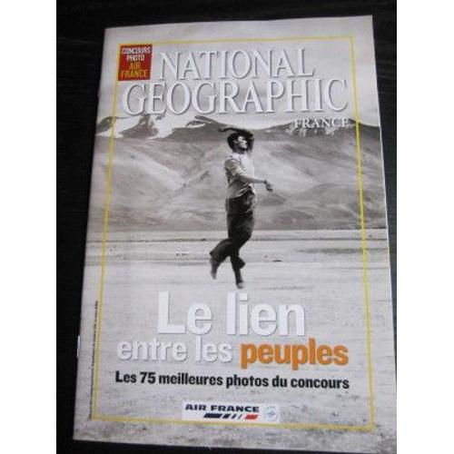 National Geographic France : Le Lien Entre Les Peuples, Les Meilleurs Photos Du Concours, 68 Pages