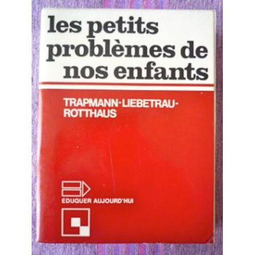Les Petits Problèmes De Nos Enfants. Guide Pratique À L'usage Des Parents Et Des Éducateurs. Traduit De L'allemand