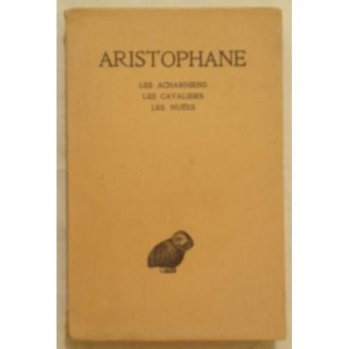 Aristophane Tome I : Les Acharniens - Les Cavaliers - Les Nuées