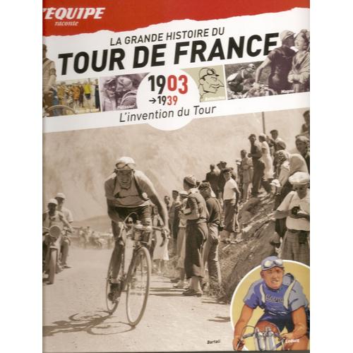 La Grande Histoire Du Tour De France  N° 1 : 1903 - 1939 L'invention Du Tour