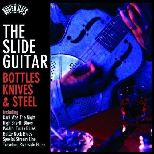 Roots N'blues : The Slide Guitar, Bottles Knives & Steel