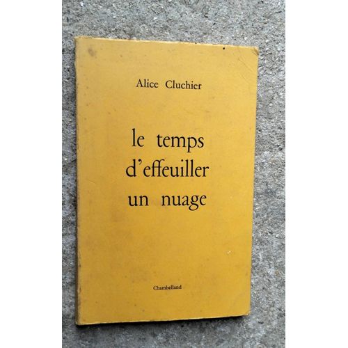 Les Temps D'Effeuiller Un Nuage [Broché] [Jan 01, 1974] Alice Cluchier