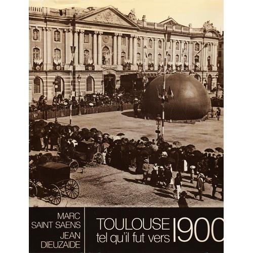 Toulouse Tel Qu'il Fut Vers 1900 - Marc Saint Saens - Jean Dieubaze - Editions Labouche Frères - 1978 - 180 Pages - Nombreuses Illustrations