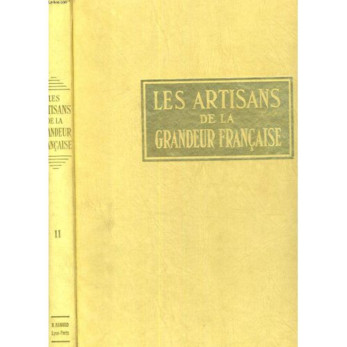 Les Artisans De La Grandeur Francaise. Tome Ii. Jacques Coeur, Le Nostre, Vaucanson, Abbe De L'epee, De Boufflers, Bougainville, Valentin Haüy, Richard Lenoir, Cuvier, Dumont D'urville ...