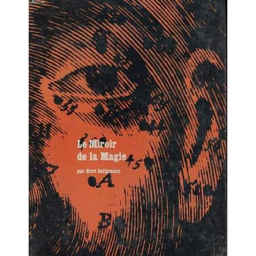 Le Miroir De La Magie Histoire De La Magie Dans Le Monde Occidental Postface De Robert Amadou /Traduit De L'anglais Par Jean Marie Daillet