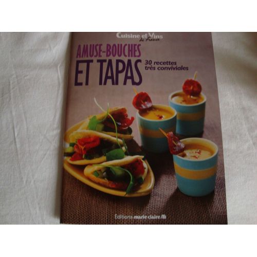 Amuse Bouches Et Tapas 30 Recettes Très Conviviales Cuisine Et Vins De France