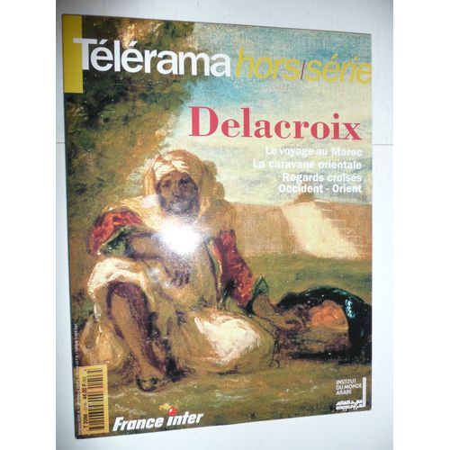 Telerama Hors Serie - Septembre 1994 - Delacroix - Le Voyage Au Maroc - La Caravane Orientale - Etc - Institut Du Monde Arabe