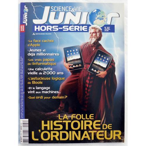 Science & (Et) Vie Junior - Hors-Série N° 87 - Avril 2011 - La Folle Histoire De L'ordinateur.