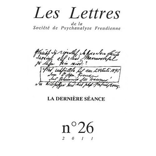 Les Lettres De La Société De Psychanalyse Freudienne N° 26/2011 - La Dernière Séance