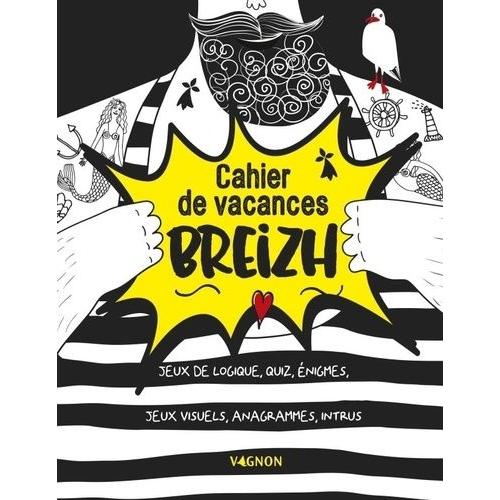 Cahier De Vacances Breizh - Jeux De Logique, Quiz, Énigmes, Jeux Visuels, Anagrammes, Intrus