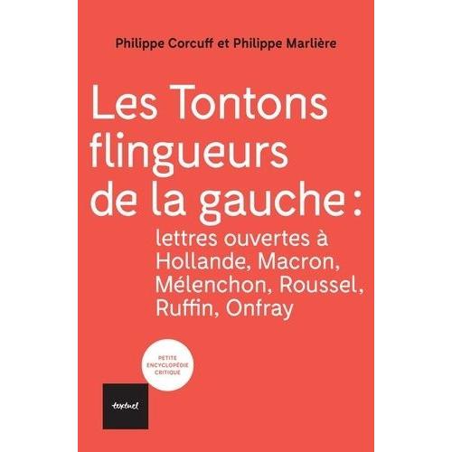 Les Tontons Flingueurs De La Gauche - Lettres Ouvertes À Hollande, Macron, Mélenchon, Roussel, Ruffin, Onfray