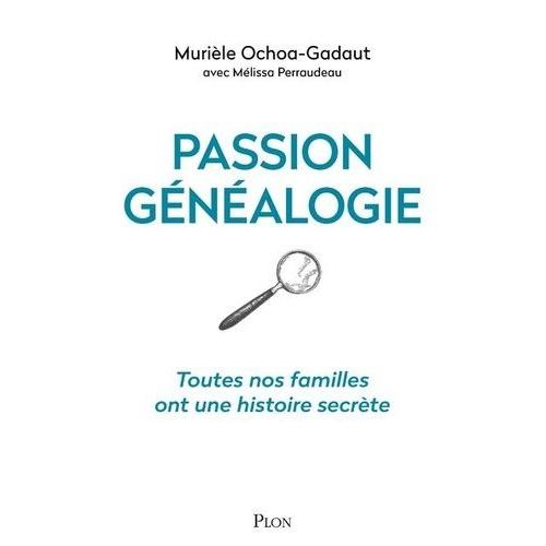 Passion Généalogie - Toutes Nos Familles Ont Une Histoire Secrète