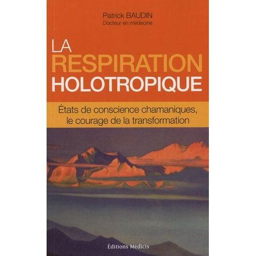 La Respiration Holotropique - Etats De Conscience Chamaniques, Le Courage De La Transformation