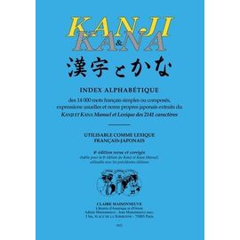 Kanji & Kana - Index Alphabétique Des 14 000 Mots Français Simples Ou Composés, Expressions Usuelles Et Noms Propres Japonais Extraits Du Kanji Et Kana Manuel Et Lexique Des 2141 Caractères