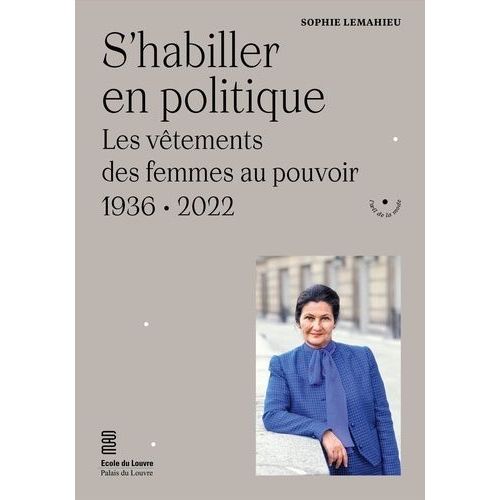 S'habiller En Politique - Les Vêtements Des Femmes Au Pouvoir (1936-2022)