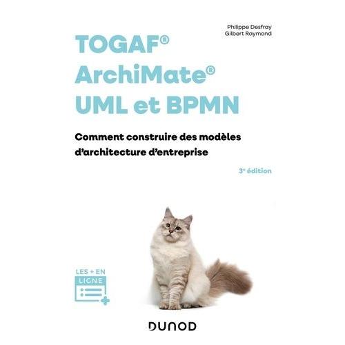 Togaf, Archimate, Uml Et Bpmn - 3e Éd. - Comment Construire Des Modèles D'architecture D'entreprises