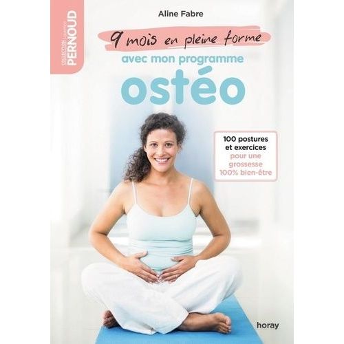 9 Mois En Pleine Forme Avec Mon Programme Osto - 100 Postures Et Exercices  Faire De Chez Soi Pour Une Grossesse 100% Bien-tre   de aline fabre  Format Beau livre 