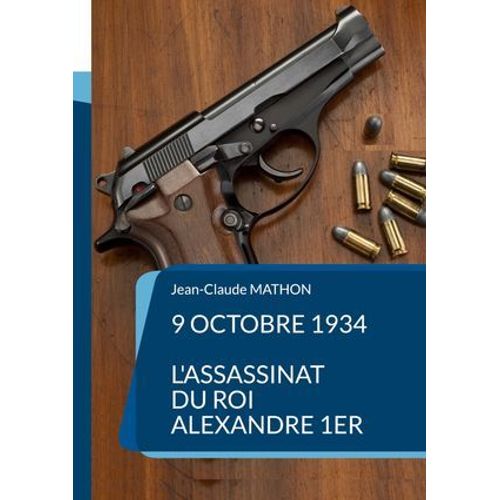 9 Octobre 1934 - L'assassinat Du Roi Alexandre 1er  