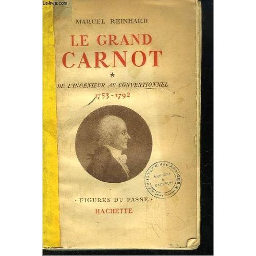 Le Grand Carnot. Tome 1 : De L'ingénieur Au Conventionnel 1753 - 1792