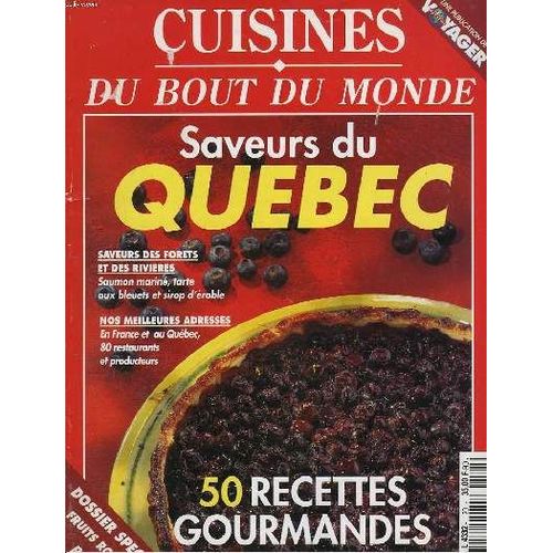 Cuisines Du Bout Du Monde N°20. Saveurs Du Quebec. Saveurs Des Forets Et Des Rivieres, Saumon Marine, Tarte Aux Bleuets Et Sirop D'erable / Nos Meilleures Adresses En France Et Au Quebec, 80 ...