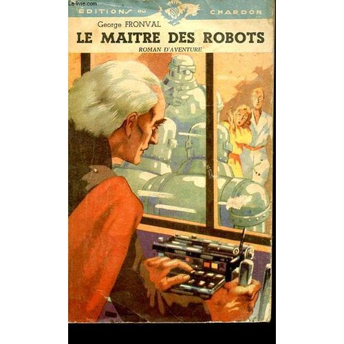 Le Maitre Des Robots. Grand Roman D'aventures