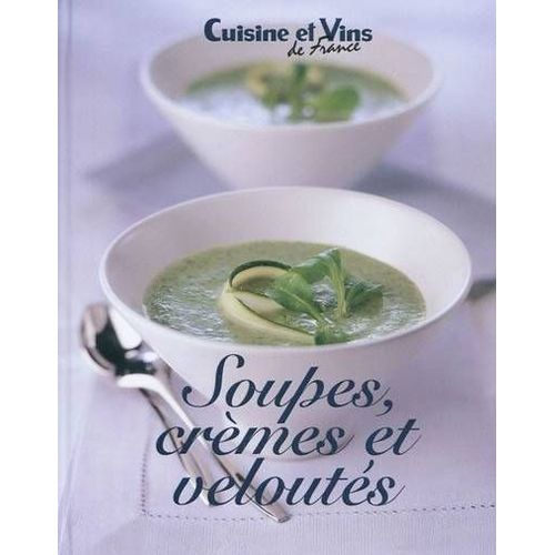 Soupes, Crèmes Et Veloutés