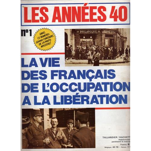 Les Annees 40 N°1 La Vie Des Francais De L'occupation A La Liberation