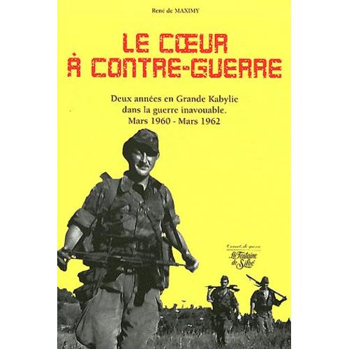 Le Coeur À Contre-Guerre - Grande Kabylie Mars 1960/Mars 1962