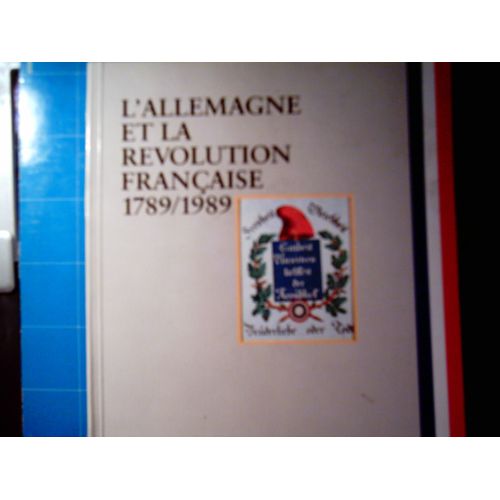 L'allemagne Et La Révolution Française - Centenaire D'un Évènement De Portée Universelle.E : 1789 : 1989. Une Exposition Du Goethe Institut Pour Le B