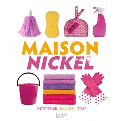 Maison Nickel - Entretenir, Ranger, Trier