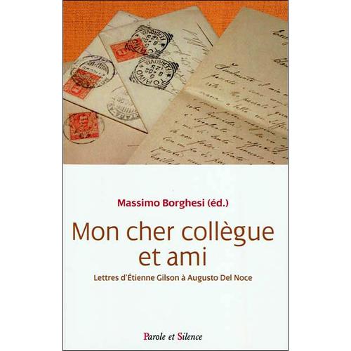 Mon Cher Collègue Et Ami - Lettres D'etienne Gilson À Augusto Del Noce (1964-1969)