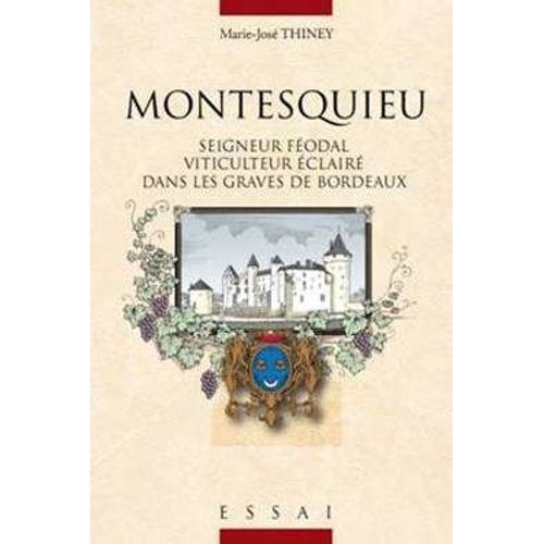 Montesquieu, Seigneur Féodale, Viticuluteur Éclairé Dans Les Graves De Bordeaux