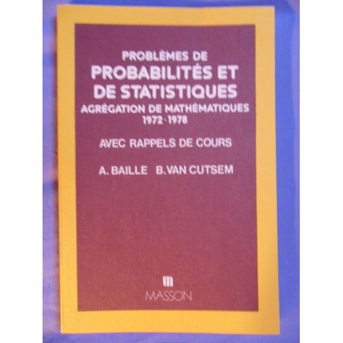 Problèmes De Probabilités Et De Statistiques - Agrégation De Mathématiques 1972-1978 - Avec Rappels De Cours