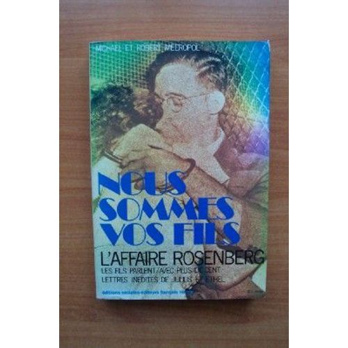 Nous Sommes Vos Fils L'affaire Rosenberg Les Fils Parlent, Avec Plus De Cent Lettres In?Dites De Julius Et Ethel