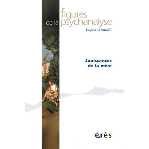 Figures De La Psychanalyse N° 22 - Jouissances De La Mère