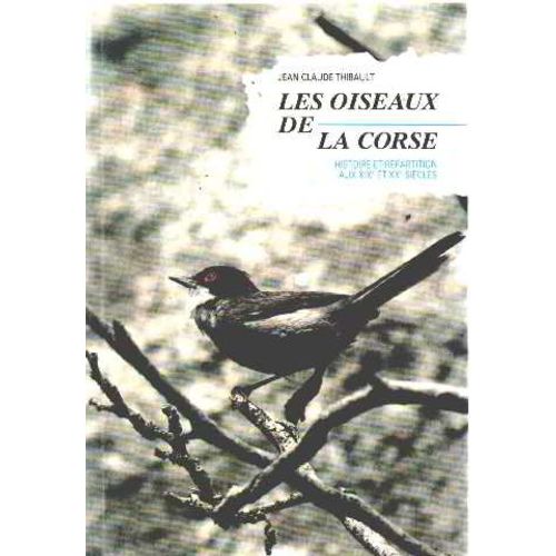 Les Oiseaux De La Corse/ Histoire Et Repartition Aux Xix° Et Xx° Siecles