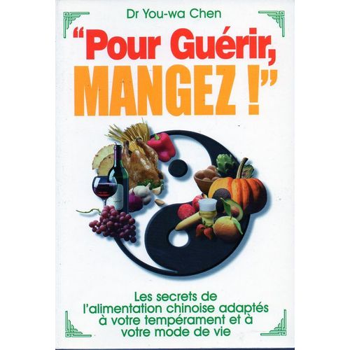 Pour Guerir, Mangez ! (Les Secrets De L'alimentation Chinoise Adaptés À Votre Tempérament Et À Votre Mode De Vie