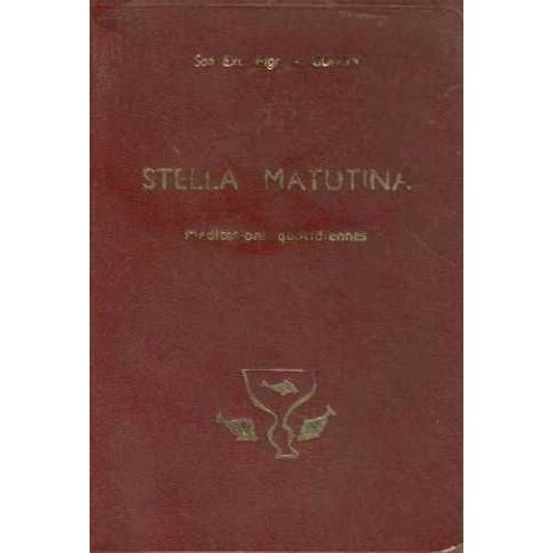 Stella Matutina Méditation Quotidiennes Sur Les Évangiles De Chaque Dimanche Selon Le Cycle Liturgique
