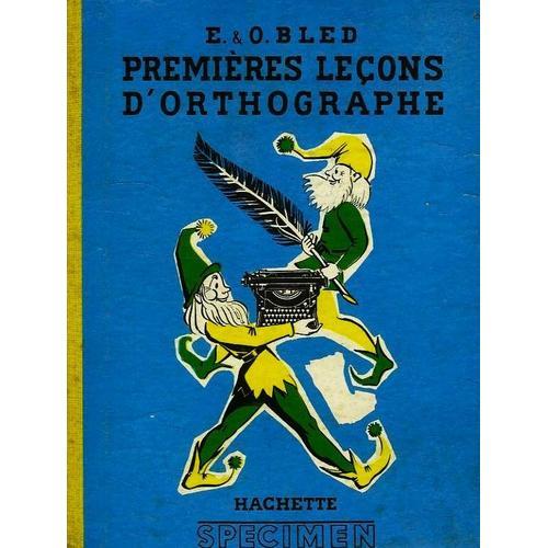 Premières Leçons D' Orthographe - E. & .O. Bled - Hachette  Spécimen  - 1956 - 128 Pages