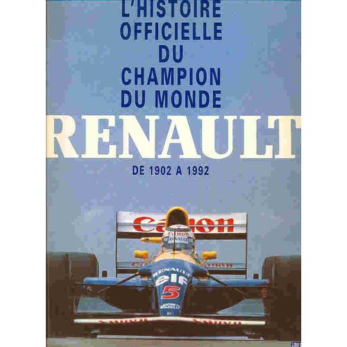 L'histoire Officielle Du Champion Du Monde Renault De 1902 A 1992 L'histoire Officielle Du Champion Du Monde Renault De 1902 A 1992