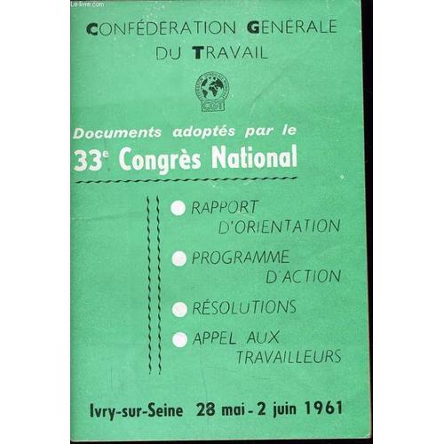 Confederation Generale Du Travail - Documents Adoptés Par Le 33e Congrés National : Rapport D'orientation - Programme D'action - Résolutions - Appel Aux Travailleurs