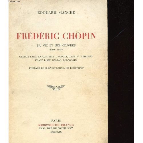 Frederic Chopin. Sa Vie Et Ses Oeuvres 1810-1849. George Sand. La Comtesse D'agoult. Jane W. Stirling. Franz Liszt. Balzac. Delacroix