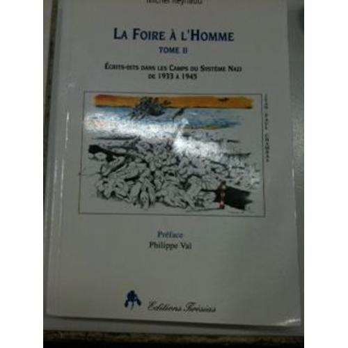 La Foire A L'homme - Tome 2 (L-Z), Ecrits-Dits Dans Les Camps Du Système Nazi De 1933 À 1945