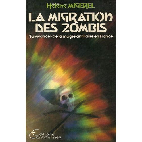 La Migration Des Zombis. Survivances De La Magie Antillaise En France. - Paris: Editions Caribéennes, 1987 La Migration Des Zombis. Survivances De La Magie Antillaise En France. - Paris:...