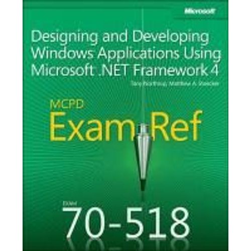 Exam Ref 70-518 Designing And Developing Windows Applications Using Microsoft .Net Framework 4 (Mcpd)
